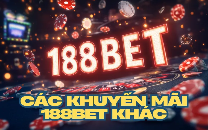 Các khuyến mãi 188bet khác