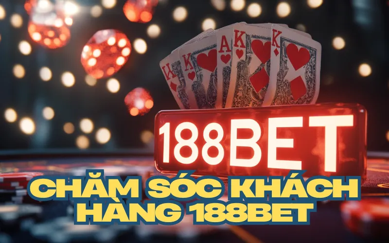 Chăm sóc khách hàng 188bet