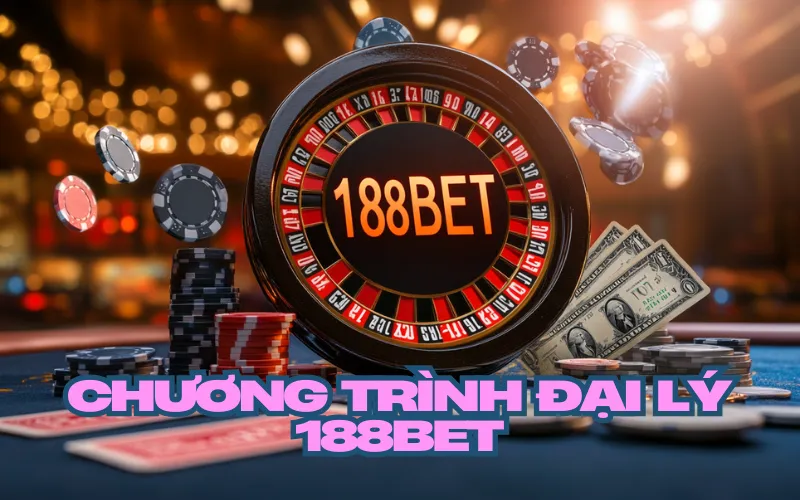 Chương Trình Đại Lý 188Bet