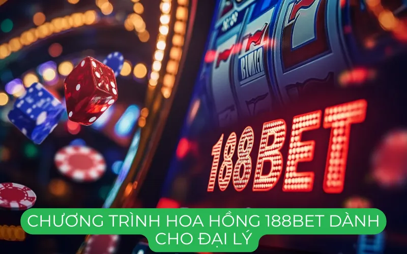 Chương Trình Hoa Hồng 188Bet Dành Cho Đại Lý