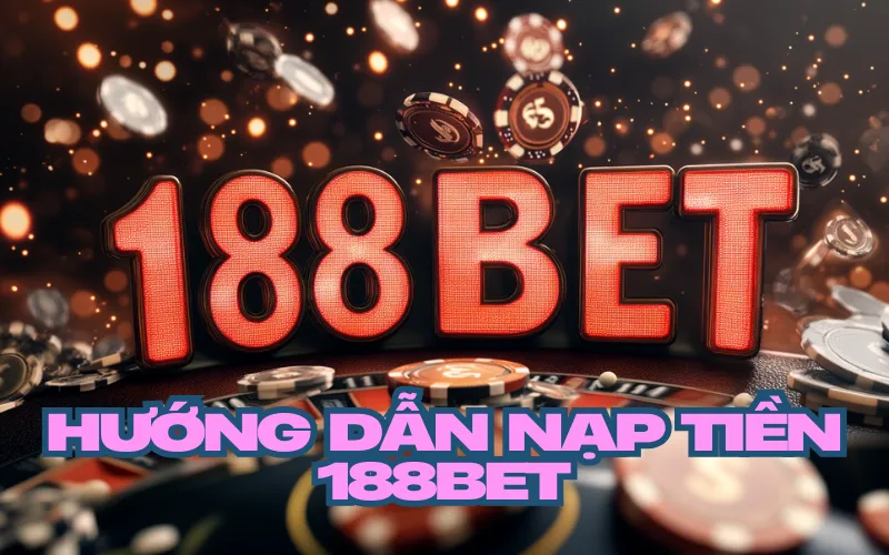 Hướng dẫn nạp tiền 188bet