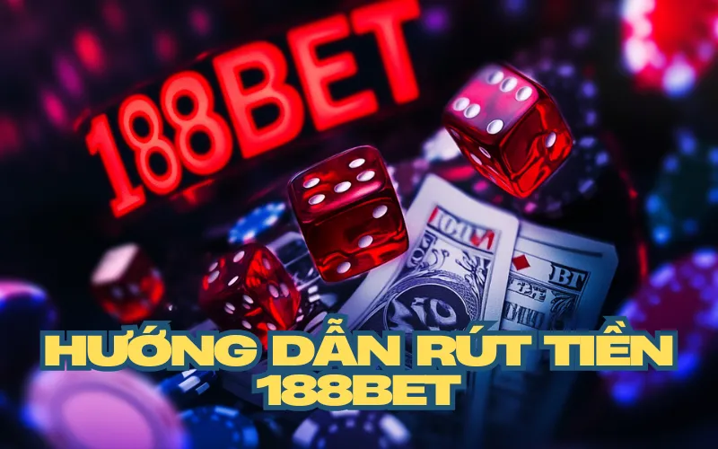 Hướng dẫn rút tiền 188bet