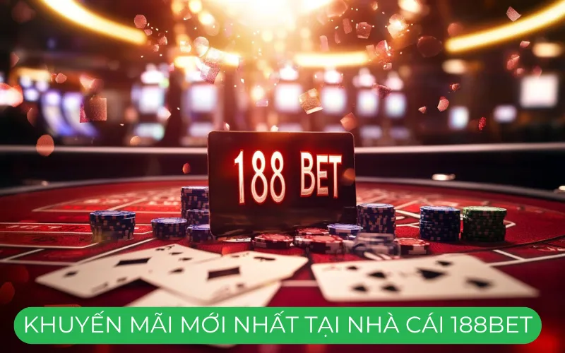 Khuyến mãi mới nhất tại nhà cái 188Bet