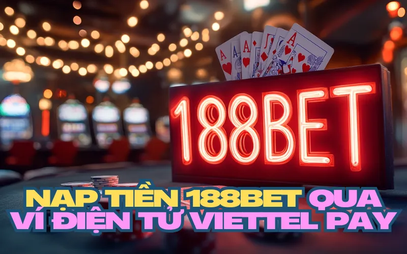 Nạp tiền 188bet qua ví điện tử Viettel Pay