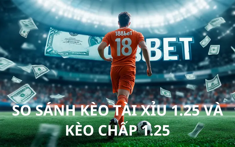 So Sanh Keo Tai Xiu 1.25 va Keo Chap 1.25