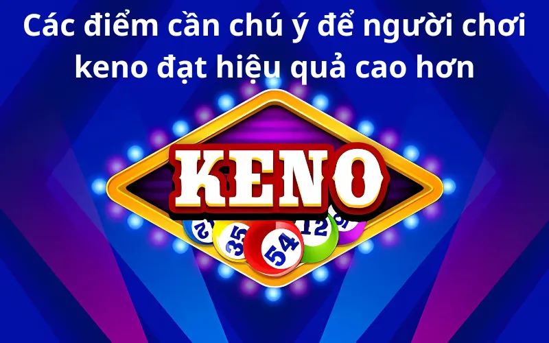 Các điểm cần chú ý để người chơi keno