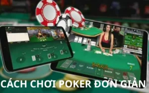 Cách chơi Poker đơn giản