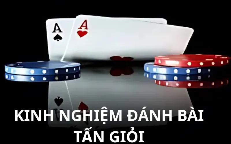 Kinh Nghiệm Đánh Bài Tấn Giỏi