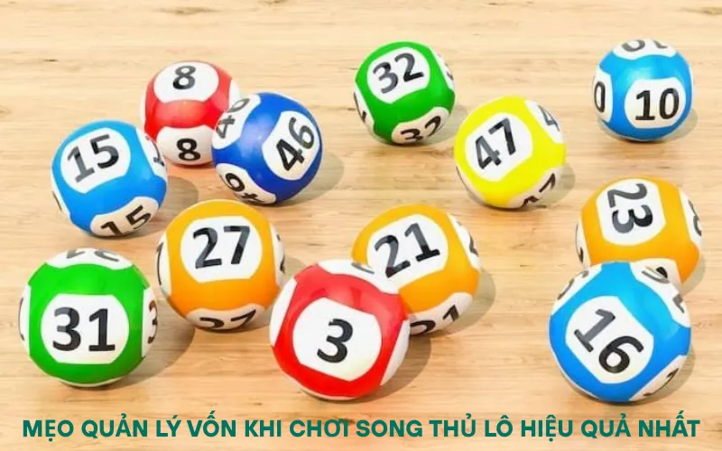 Mẹo quản lý vốn khi chơi song thủ lô hiệu quả nhất